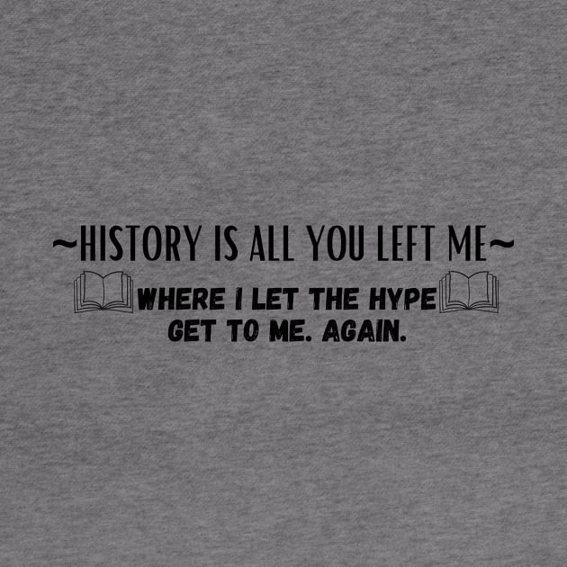 History Is All You Left Me by Bazzar Designs